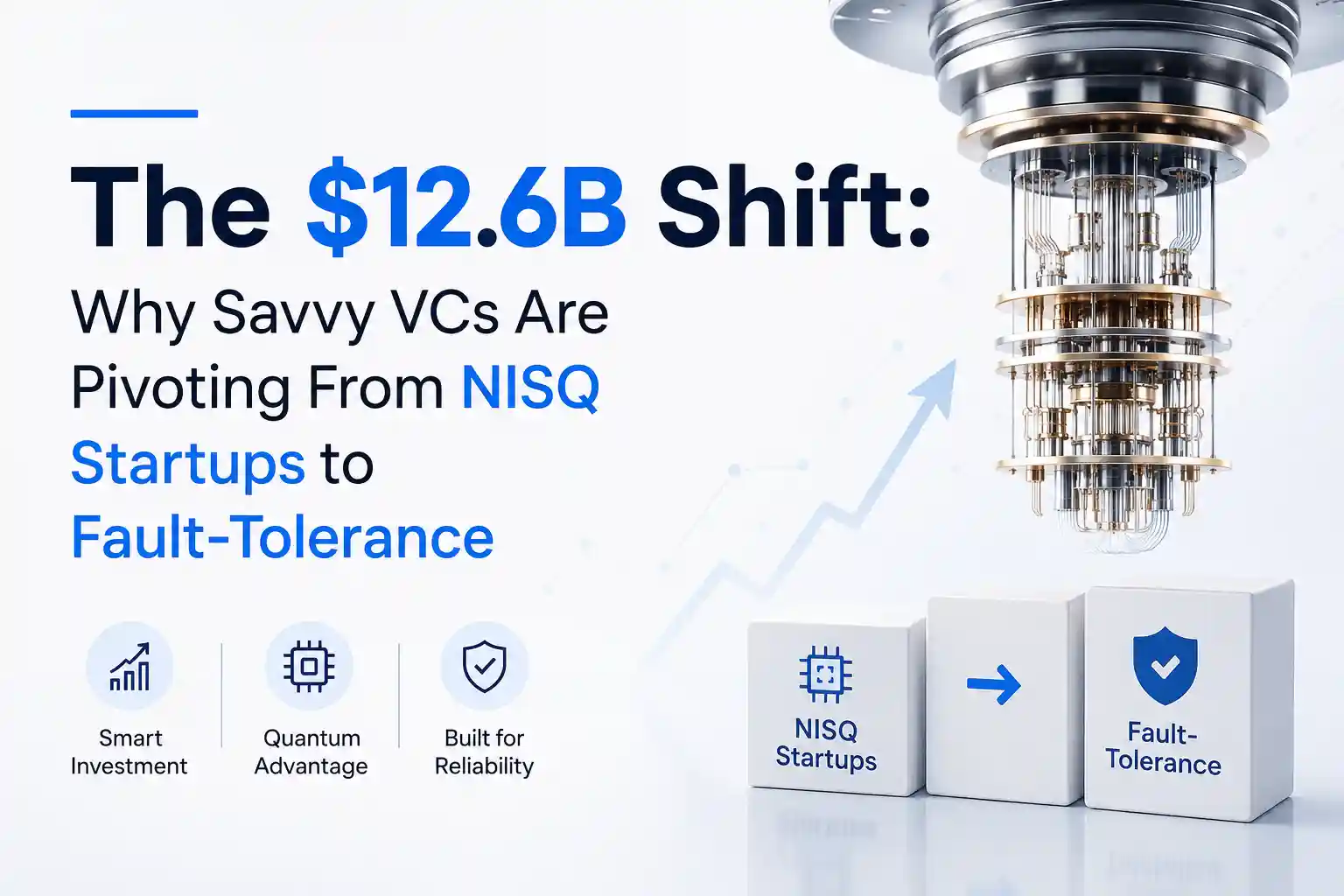 The $12.6B Shift Why Savvy VCs Are Pivoting From NISQ Startups to Fault-Tolerance
